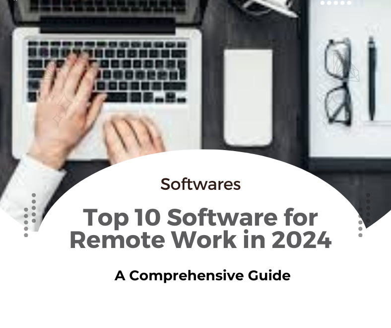 Top 10 Software for Remote Work in 2024: A Comprehensive Guide